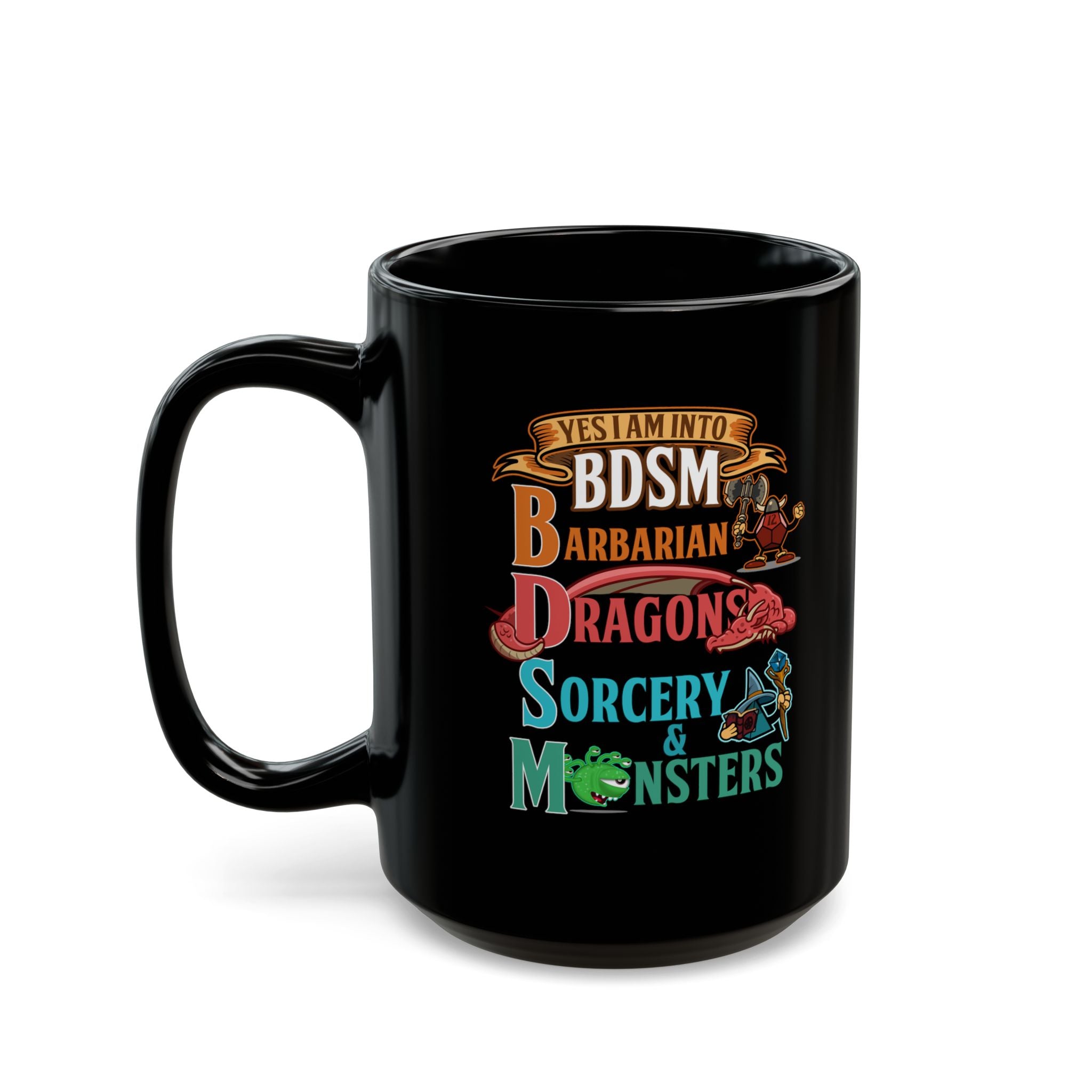 Dnd Mug. yes I am into BDSM, Barbarian, Dragons, Sorcery and Monsters. For Fantasy book lovers, RPG, role playing tabletop Mug